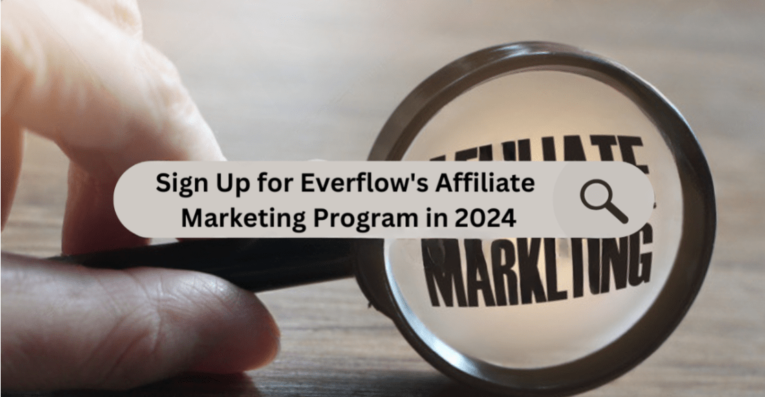 Sign Up for Everflow's Affiliate Marketing Program in 2024